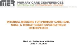 MER Primary Care Conferences Internal Medicine for Primary Care ENT Genetics Geri Ortho Jun 07-11, 2026