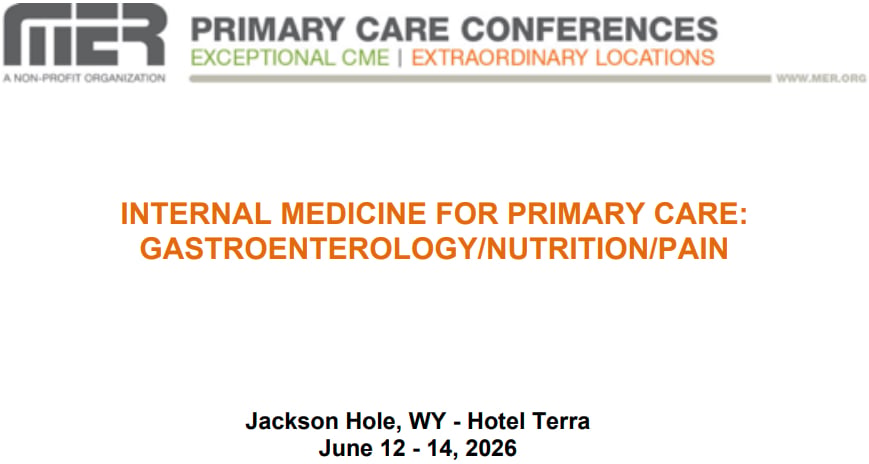 MER Primary Care Conferences Internal Medicine for Primary Care Gastro Nutrition Pain Jun 12-14, 2026 MER Primary Care Conferences Internal Medicine for Primary Care Gastro Nutrition Pain Jun 12-14, 2026