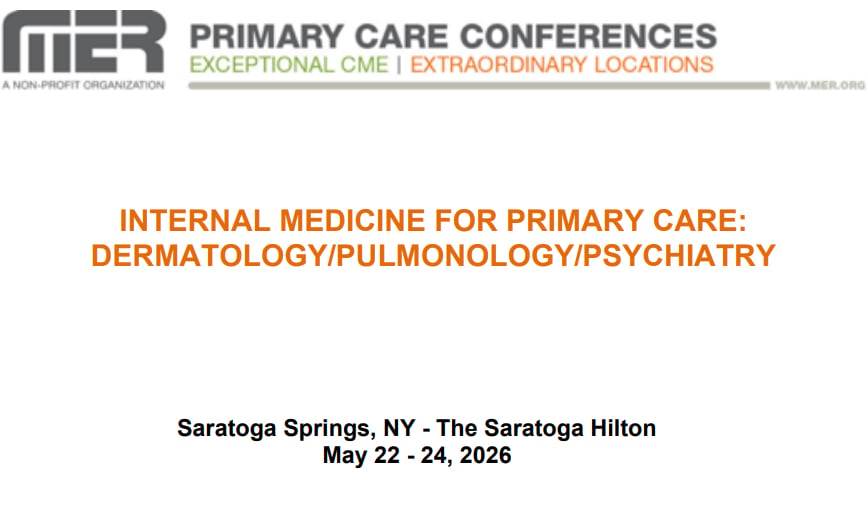 MER Primary Care Conferences May Internal Medicine for Primary Care Derm Pulm Psych May 22-24, 2026 MER Primary Care Conferences May Internal Medicine for Primary Care Derm Pulm Psych May 22-24, 2026