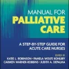 Manual for Palliative Care: A Step-by-Step Guide for Acute Care Nurses (Original PDF from Publisher) Manual for Palliative Care