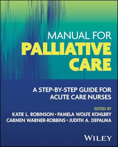 Manual for Palliative Care: A Step-by-Step Guide for Acute Care Nurses (Original PDF from Publisher) Manual for Palliative Care