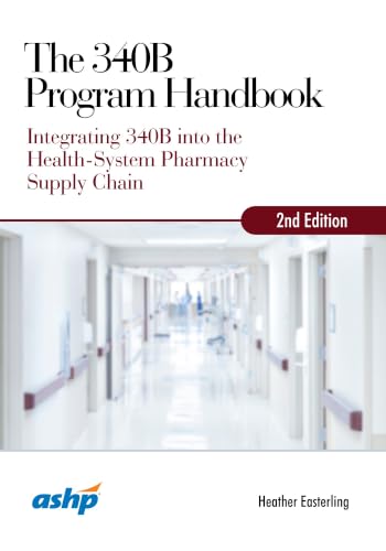 The 340B Program Handbook: Integrating 340B into the Health-System Pharmacy Supply Chain, 2nd Edition (Original PDF from Publisher) The 340B Program Handbook